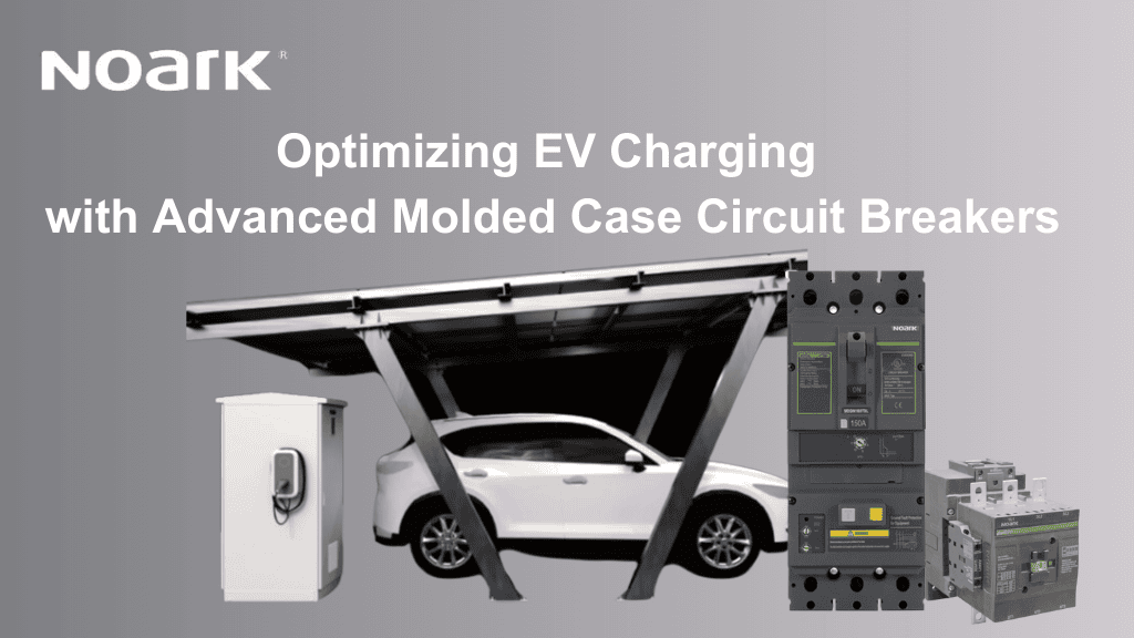 Promotional image for Noark, showcasing an EV charging station with a white car beneath a solar panel structure. Advanced MCCB solutions highlight the scene. Text reads "Optimizing EV Charging.