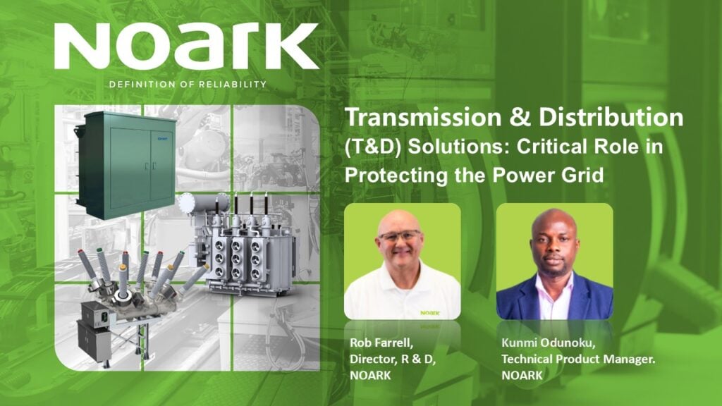 NOARK promotional image featuring power distribution equipment and two men, Rob Farrell and Kunmi Odunoku, alongside text highlighting the critical role of T & D solutions in protecting the power grid.